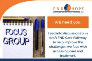 Your views matter, we are holding Focus Groups to discuss an FND Care Pathway